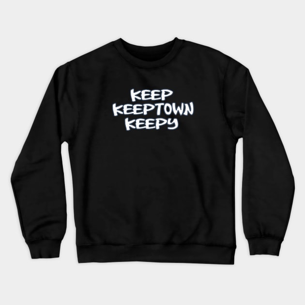Keep Keeptown Keepy Crewneck Sweatshirt by Deliberately Buried